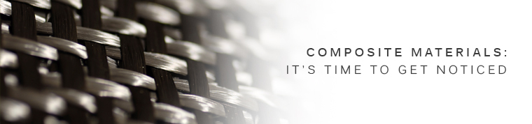 Composite Materials: it's time to get noticed